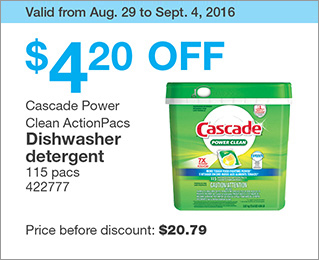 Valid from Aug. 29 to Sept. 4, 2016. $4.20 OFF Cascade Power Clean ActionPacs Dishwasher detergent. 115 pacs. 422777. Price before discount: $20.79.