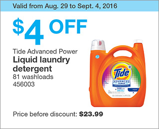 Valid from Aug. 29 to Sept. 4, 2016. $4 OFF Tide Advanced Power Liquid laundry detergent. 81 washloads. 456003. Price before discount: $23.99.