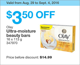 Valid from Aug. 29 to Sept. 4, 2016. $3.50 OFF Olay Ultra-moisture beauty bars. 16 x 113 g. 347970. Price before discount: $14.99.
